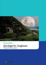Title: Astrologie für Junghexen: Mit den Sternen leben, Author: Monika Molitor