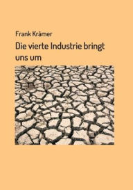 Title: Die vierte Industrie bringt uns um, Author: Frank Krïmer
