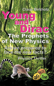 Title: Young and Dirac - The Prophets of New Physics, Author: Claus Birkholz