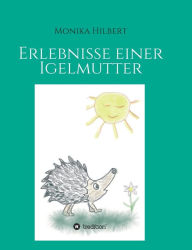 Title: Erlebnisse einer Igelmutter, Author: Monika Hilbert