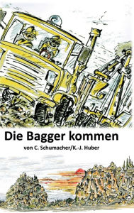 Title: Die Bagger kommen!, Author: Christof Schumacher