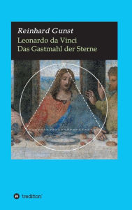 Title: Leonardo da Vinci: Das Gastmahl der Sterne, Author: Reinhard Gunst