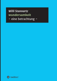 Title: wundersamkeit: - eine betrachtung -, Author: Willi Stannartz