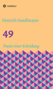 Title: 49: Poesie einer Scheidung, Author: Dietrich Sandlmayer