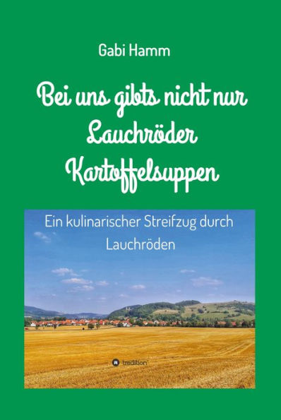 Bei uns gibt's nicht nur Lauchröder Kartoffelsuppen: Ein kulinarischer Spaziergang durch Lauchröden