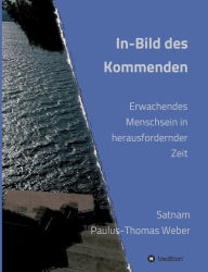 Title: In-Bild des Kommenden, Author: Dr. habil. Satnam Paulus-Thomas Weber