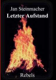 Title: Rebels - Letzter Aufstand, Author: Jan Steinmacher