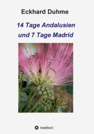 Title: 14 Tage Andalusien und 7 Tage Madrid, Author: Eckhard Duhme