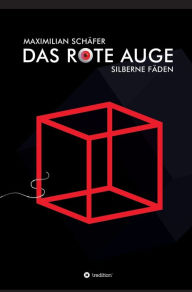 Title: Das Rote Auge: Silberne Fäden, Author: Maximilian Schäfer