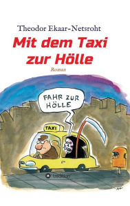 Title: Mit dem Taxi zur Hölle - Als mich der Teufel jagte, Author: Theodor Ekaar-Netsroht