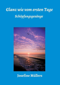 Title: Glanz wie vom ersten Tage, Author: Dr. Josefine Mïllers