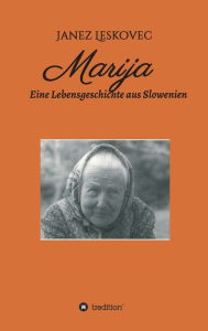 Title: Marija: Eine Lebensgeschichte aus Slowenien, Author: Janez Leskovec