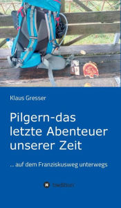 Title: Pilgern - das letzte Abenteuer unserer Zeit, Author: Klaus Gresser