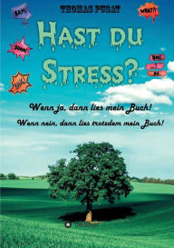 Title: Hast Du Stress?: Wenn ja, dann lies mein Buch! Wenn nein, dann lies trotzdem mein Buch!, Author: Thomas Pusat