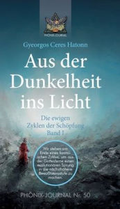 Title: Aus der Dunkelheit ins Licht - Die ewigen Zyklen der Schöpfung, Band I, Author: Gyeorgos Ceres Hatonn