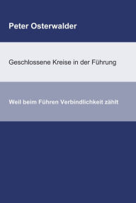 Title: Geschlossene Kreise in der Führung: Weil beim Führen Verbindlichkeit zählt, Author: Peter Osterwalder