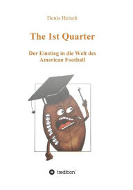 Title: The 1st Quarter - Der Einstieg in die Welt des American Football, Author: Denis Heisch