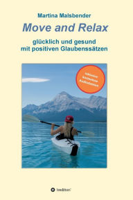 Title: Move and Relax: glücklich und gesund mit positiven Glaubenssätzen, Author: Martina Malsbender