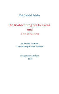 Title: Die Beobachtung des Denkens und Die Intuition: in Rudolf Steiners 