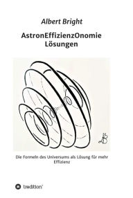 Title: AstronEffizienzOnomie: Die Formeln der Astronomie als Lösung für mehr Effizienz, Author: Helmut Rasch