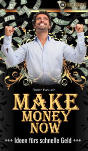 Title: Make Money Now: Ideen fürs schnelle Geld, Author: Florian Hanusch