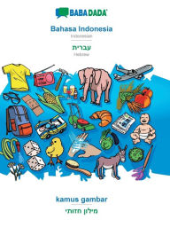 Title: BABADADA, Bahasa Indonesia - Hebrew (in hebrew script), kamus gambar - visual dictionary (in hebrew script): Indonesian - Hebrew (in hebrew script), visual dictionary, Author: Babadada GmbH