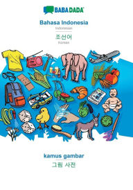 Title: BABADADA, Bahasa Indonesia - Korean (in Hangul script), kamus gambar - visual dictionary (in Hangul script): Indonesian - Korean (in Hangul script), visual dictionary, Author: Babadada GmbH