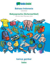 Title: BABADADA, Bahasa Indonesia - Babysprache (Scherzartikel), kamus gambar - baba: Indonesian - German baby language (joke), visual dictionary, Author: Babadada GmbH