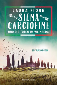 Title: Siena Carciofine und die Toten im Weinberg: Ein Toskana-Krimi, Author: Laura Fiore