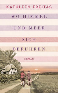 Title: Wo Himmel und Meer sich berühren: Roman, Author: Kathleen Freitag