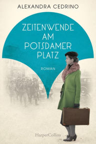 Title: Zeitenwende am Potsdamer Platz: Roman, Author: Alexandra Cedrino