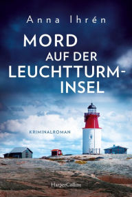 Title: Mord auf der Leuchtturminsel: Kriminalroman, Author: Anna Ihrén