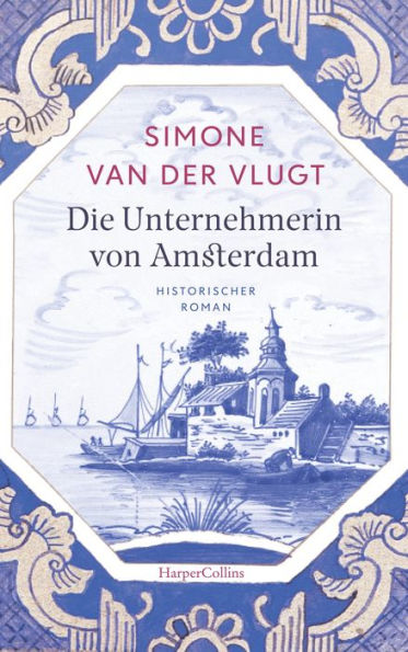 Die Unternehmerin von Amsterdam: Historischer Roman