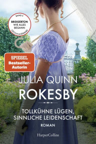 Title: Tollkühne Lügen, sinnliche Leidenschaft: Rokesby - Vorgeschichte zu Bridgerton, Author: Julia Quinn
