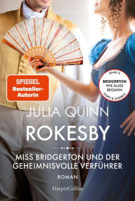 Title: Miss Bridgerton und der geheimnisvolle Verführer: Rokesby - Vorgeschichte zu Bridgerton, Author: Julia Quinn