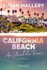 Title: California Beach - Am Strand der Träume: Frauenroman Die SPIEGEL-Bestsellerautorin weckt mit ihrer Feel-Good-Lektüre Träume vom Strand Ein New-York-Times-Bestseller, Author: Susan Mallery