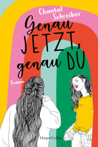 Title: Genau jetzt, genau du: Roman Hoffnungsvoll, queer und voller Romantik - ein Roman der Frühlingsgefühle weckt, Author: Chantal Schreiber