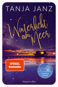 Title: Winterlicht am Meer: Ein St.-Peter-Ording-Roman Wohlfühllektüre für den Winter Kurzurlaub für die Seele, Author: Tanja Janz