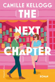 Title: The Next Chapter: Eine Liebe im Biltzlichtgewitter Eine queere Hommage an »Notting Hill« Für Fans von Casey McQuiston und Lizzie Huxley-Jones, Author: Camille Kellogg