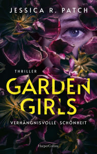 Title: Garden Girls: Thriller »Criminal Minds« meets »Das Schweigen der Lämmer« Ein Psychothriller mit besonders perfiden Verbrechen und außergewöhnlichen Ermittlern, Author: Jessica R. Patch