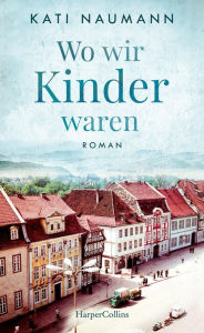 Title: Wo wir Kinder waren, Author: Kati Naumann