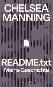 Title: README.txt - Meine Geschichte: Whistleblowerin Enthüllungen Kriegsverbrechen USA WikiLeaks Julian Assange Transgender Kampf um Wahrheit & Selbstbestimmung Transfrau Cybersicherheit NSA, Author: Chelsea Manning
