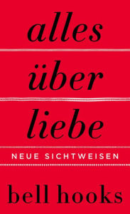 Title: Alles über Liebe: Neue Sichtweisen / All about Love: New Visions, Author: bell hooks