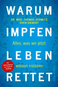 Title: Warum Impfen Leben rettet - Alles, was wir jetzt wissen müssen, Author: Thomas Schmitz