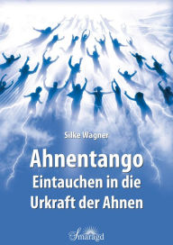 Title: Ahnentango: Eintauchen in die Urkraft der Ahnen, Author: Silke Wagner