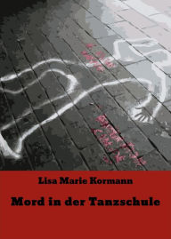 Title: Mord in der Tanzschule, Author: Lisa Marie Kormann