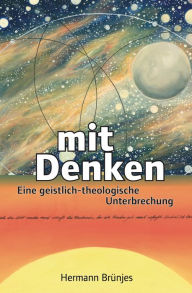Title: mit Denken: Eine geistlich-theologische Unterbrechung, Author: Hermann Brünjes