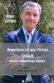 Title: Bewerben ist wie Flirten. Einfach., Author: Holger Lüttgen