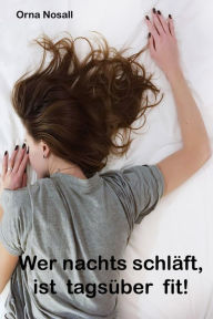 Title: Wer nachts schläft, ist tagsüber fit!, Author: Orna Nosall