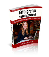 Title: Erfolgreich durchstarten!: durch Selbständigkeit im Internet, Author: Christian Schmidt
